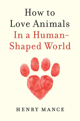 Cómo amar a los animales: En un mundo con forma humana - How to Love Animals: In a Human-Shaped World