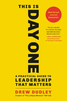 Este es el primer día: Guía práctica para un liderazgo que importa - This Is Day One: A Practical Guide to Leadership That Matters