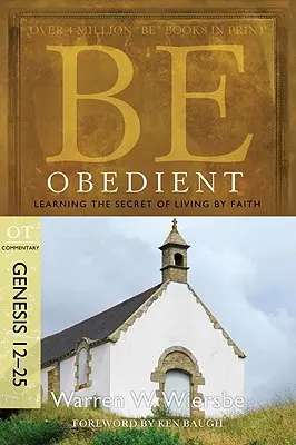 Sé obediente: El secreto de vivir por la fe, Génesis 12-25 - Be Obedient: Learning the Secret of Living by Faith, Genesis 12-25