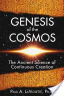 Génesis del Cosmos: La antigua ciencia de la creación continua - Genesis of the Cosmos: The Ancient Science of Continuous Creation