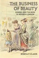 El negocio de la belleza: Género y cuerpo en el Londres moderno - The Business of Beauty: Gender and the Body in Modern London