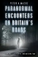 Encuentros paranormales en las carreteras británicas: Figuras fantasma, ovnis y tiempo perdido - Paranormal Encounters on Britain's Roads: Phantom Figures, UFOs and Missing Time