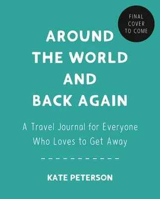 La vuelta al mundo: Un diario de viaje para todos los que adoran escaparse - Around the World and Back Again: A Travel Journal for Everyone Who Loves to Get Away