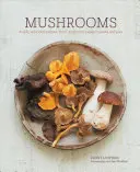 Setas: Recetas profundamente deliciosas, desde sopas y ensaladas hasta pastas y tartas - Mushrooms: Deeply Delicious Recipes, from Soups and Salads to Pasta and Pies