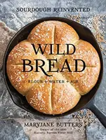 Pan salvaje: La masa madre reinventada - Wild Bread: Sourdough Reinvented