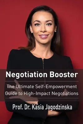 Negotiation Booster: La guía definitiva del autoempoderamiento para negociaciones de alto impacto - Negotiation Booster: The Ultimate Self-Empowerment Guide to High Impact Negotiations