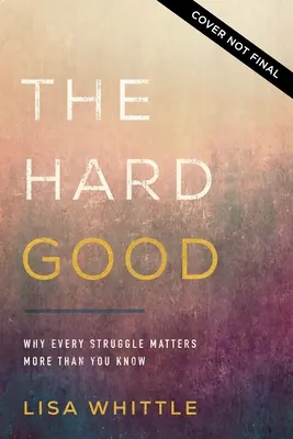 El bien difícil: El Bien Difícil: Aparecer para que Dios obre en ti cuando tú quieres apagarte - The Hard Good: Showing Up for God to Work in You When You Want to Shut Down