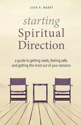 Comenzando la Dirección Espiritual: Guía para prepararse, sentirse seguro y aprovechar al máximo las sesiones - Starting Spiritual Direction: A Guide to Getting Ready, Feeling Safe, and Getting the Most Out of Your Sessions