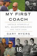 Mi primer entrenador: Historias inspiradoras de quarterbacks de la NFL y sus padres - My First Coach: Inspiring Stories of NFL Quarterbacks and Their Dads