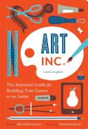 Arte, Inc: La guía esencial para construir tu carrera como artista (Libros de arte, Regalos para artistas, Aprende la manera de hacer del artista) - Art, Inc.: The Essential Guide for Building Your Career as an Artist (Art Books, Gifts for Artists, Learn the Artist's Way of Thi