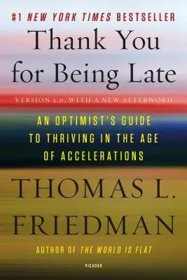 Gracias por llegar tarde: Guía del optimista para prosperar en la era de las aceleraciones (versión 2.0, con un nuevo epílogo) - Thank You for Being Late: An Optimist's Guide to Thriving in the Age of Accelerations (Version 2.0, with a New Afterword)