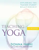 Enseñar Yoga: Explorando la relación profesor-alumno [Con CD] - Teaching Yoga: Exploring the Teacher-Student Relationship [With CD]