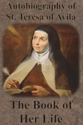 Autobiografía de Santa Teresa de Ávila - El libro de su vida - Autobiography of St. Teresa of Avila - The Book of Her Life