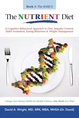 La dieta de los nutrientes: Un enfoque cognitivo-conductual de la dieta, el control de los impulsos, la formación de hábitos, las conductas alimentarias y el control del peso - The Nutrient Diet: A Cognitive Behavioral Approach to Diet, Impulse Control, Habit Formation, Eating Behaviors & Weight Management