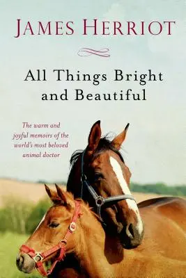 Todo lo que es bello y brillante: Las cálidas y alegres memorias del médico de animales más querido del mundo - All Things Bright and Beautiful: The Warm and Joyful Memoirs of the World's Most Beloved Animal Doctor