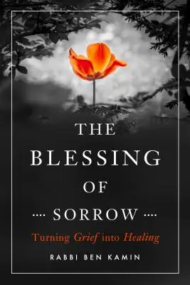 La bendición del dolor: Cómo transformar el dolor en curación - The Blessing of Sorrow: Turning Grief Into Healing