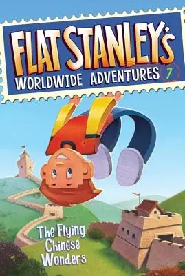 Las aventuras mundiales de Flat Stanley nº 7: Las maravillas chinas voladoras - Flat Stanley's Worldwide Adventures #7: The Flying Chinese Wonders