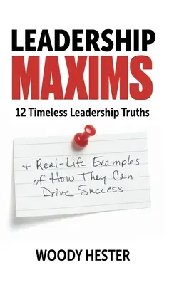 Máximas de liderazgo: 12 verdades eternas de liderazgo y ejemplos de la vida real de cómo pueden conducir al éxito - Leadership Maxims: 12 Timeless Leadership Truths and Real-Life Examples of How They Can Drive Success