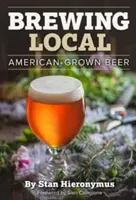 Elaborar cerveza local: Cerveza cultivada en Estados Unidos - Brewing Local: American-Grown Beer