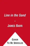 Línea en la arena - Gran Bretaña, Francia y la lucha que dio forma a Oriente Próximo - Line in the Sand - Britain, France and the struggle that shaped the Middle East