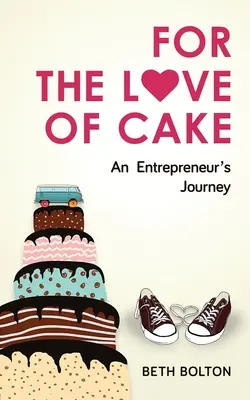 For the Love of Cake: El viaje de un emprendedor - For the Love of Cake: An Entrepreneur's Journey