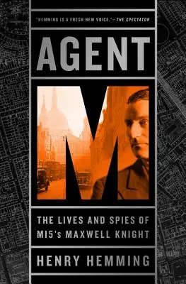 Agente M: La vida y el espionaje de Maxwell Knight, del MI5 - Agent M: The Lives and Spies of MI5's Maxwell Knight