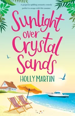 La luz del sol sobre las arenas de cristal: Una magnífica comedia romántica edificante perfecta para escaparse este verano - Sunlight over Crystal Sands: A gorgeous uplifting romantic comedy perfect to escape with this summer