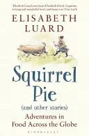 Squirrel Pie (and other stories) - Aventuras alimentarias en el mundo - Squirrel Pie (and other stories) - Adventures in Food Across the Globe