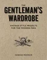 El armario del caballero: Proyectos de estilo vintage para el hombre moderno - The Gentleman's Wardrobe: Vintage-Style Projects to Make for the Modern Man