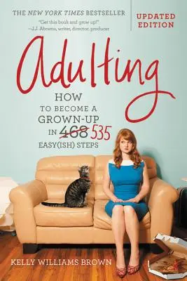 Adulting: Cómo convertirse en adulto en 535 sencillos pasos - Adulting: How to Become a Grown-Up in 535 Easy(ish) Steps