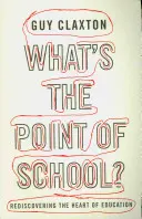 ¿Para qué sirve la escuela? Redescubrir el corazón de la educación - What's the Point of School?: Rediscovering the Heart of Education