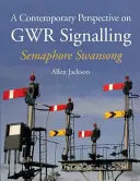 Una perspectiva contemporánea de la señalización Gwr - Semaphore Swansong - A Contemporary Perspective on Gwr Signalling - Semaphore Swansong