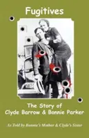 Fugitivos: La historia de Clyde Barrow y Bonnie Parker - Fugitives; The Story of Clyde Barrow & Bonnie Parker