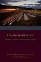 Eco-Deconstrucción: Derrida y la filosofía medioambiental - Eco-Deconstruction: Derrida and Environmental Philosophy