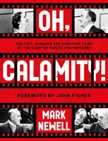 ¡Oh, Calamidad! - Las películas perdidas, dañadas y supervivientes de las farsas y los farsantes de Aldwych - Oh, Calamity! - The lost, damaged and surviving films of the Aldwych farces and farceurs