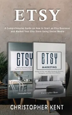 Etsy: Una guía completa sobre cómo iniciar un negocio en Etsy y comercializar tu tienda Etsy para principiantes: Una guía completa - Etsy: A Comprehensive Guide on How to Start an Etsy Business and Market Your Etsy Store for Beginners: A Comprehensive Guide