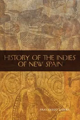 Historia de las Indias de Nueva España - The History of the Indies of New Spain