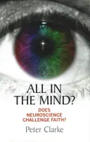 ¿Todo está en la mente? ¿Desafía la neurociencia a la fe? - All in the Mind?: Does Neuroscience Challenge Faith?