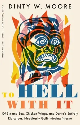 Al diablo con ello: Del pecado y del sexo, de las alitas de pollo y del infierno de Dante, totalmente ridículo y que induce innecesariamente a la culpa. - To Hell with It: Of Sin and Sex, Chicken Wings, and Dante's Entirely Ridiculous, Needlessly Guilt-Inducing Inferno