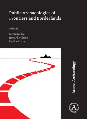 Arqueologías públicas de fronteras y territorios fronterizos - Public Archaeologies of Frontiers and Borderlands