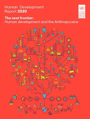 Informe sobre Desarrollo Humano 2020: La próxima frontera: el desarrollo humano y el Antropoceno - Human Development Report 2020: The Next Frontier: Human Development and the Anthropocene