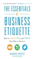 Lo esencial de la etiqueta en los negocios: Cómo saludar, comer y tuitear para alcanzar el éxito - The Essentials of Business Etiquette: How to Greet, Eat, and Tweet Your Way to Success