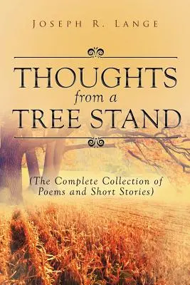 Pensamientos desde un árbol: Colección completa de poemas y relatos cortos - Thoughts from a Tree Stand: The Complete Collection of Poems and Short Stories