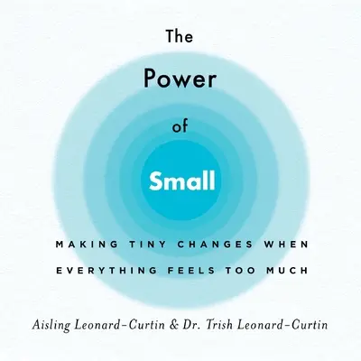 El poder de lo pequeño: hacer pequeños cambios cuando todo parece demasiado - The Power of Small: Making Tiny Changes When Everything Feels Too Much