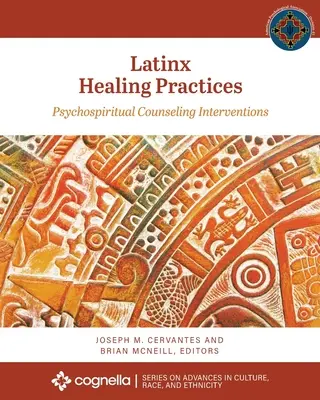 Latinx Healing Practices: Intervenciones de asesoramiento psicoespiritual - Latinx Healing Practices: Psychospiritual Counseling Interventions