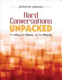 Hard Conversations Unpacked: Los quiénes, los cuándo y los qué - Hard Conversations Unpacked: The Whos, the Whens, and the What-Ifs