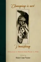 Changing Is Not Vanishing: A Collection of American Indian Poetry to 1930 (Cambiar no es desaparecer: una colección de poesía india americana hasta 1930) - Changing Is Not Vanishing: A Collection of American Indian Poetry to 1930