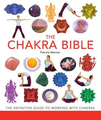 La Biblia de los Chakras, 11: La guía definitiva para trabajar con los chakras - The Chakra Bible, 11: The Definitive Guide to Working with Chakras