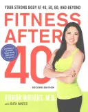 Fitness después de los 40: Un cuerpo fuerte a los 40, 50, 60 y más allá - Fitness After 40: Your Strong Body at 40, 50, 60, and Beyond