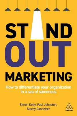 Marketing destacado: Cómo diferenciar su organización en un mar de homogeneidad - Stand-Out Marketing: How to Differentiate Your Organization in a Sea of Sameness